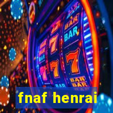 fnaf henrai